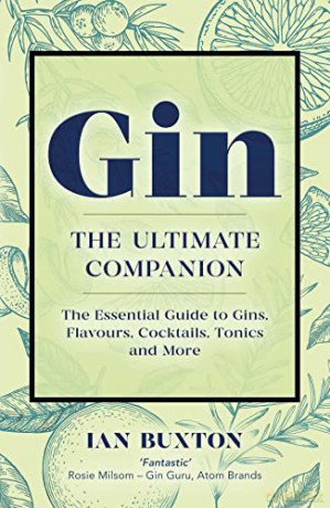 Gin: The Ultimate Companion: The Essential Guide to Flavours, Brands, Cocktails, Tonics and More - Ian Buxton [KSIĄŻKA]