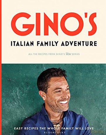 Gino's Italian Family Adventure: All of the Recipes from the New ITV Series - Gino D'Acampo [KSIĄŻKA]