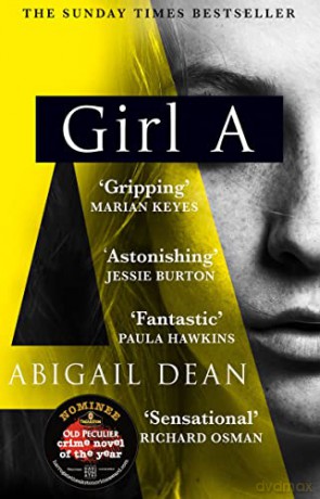 GIRL A: The Sunday Times and New York Times global best seller, an astonishing new crime thriller debut novel from the biggest literary fiction voice of 2021 - Abigail Dean [KSIĄŻKA]