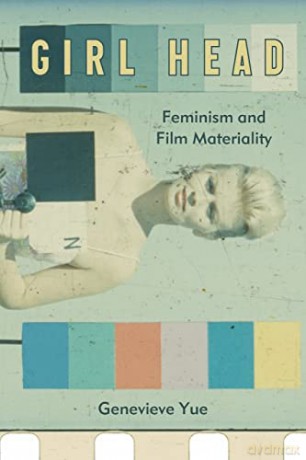 Girl Head: Feminism and Film Materiality - Genevieve Yue [KSIĄŻKA]