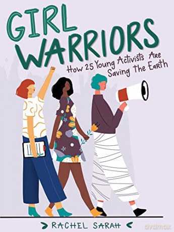 Girl Warriors: How 25 Young Activists Are Saving the Earth - Rachel Sarah [KSIĄŻKA]