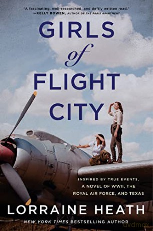 Girls of Flight City: Inspired by True Events, a Novel of WWII, the Royal Air Force, and Texas - Lorraine Heath [KSIĄŻKA]