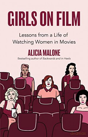 Girls on Film: Lessons From a Life of Watching Women in Movies (Filmmaking, Life Lessons, Film Analysis) (Birthday Gift for Her) - Alicia Malone [KSIĄŻKA]