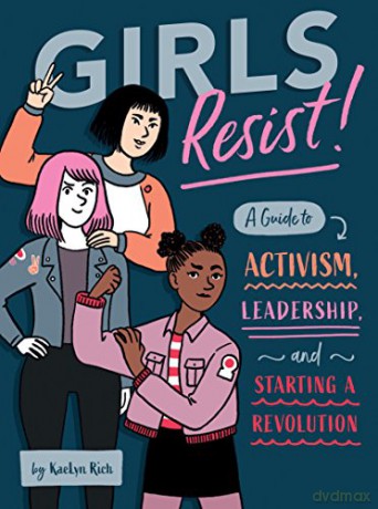 Girls Resist!: A Guide to Activism, Leadership, and Starting a Revolution - KaeLyn Rich [KSIĄŻKA]