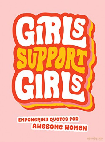 Girls Support Girls: Empowering Quotes for Awesome Women [KSIĄŻKA]