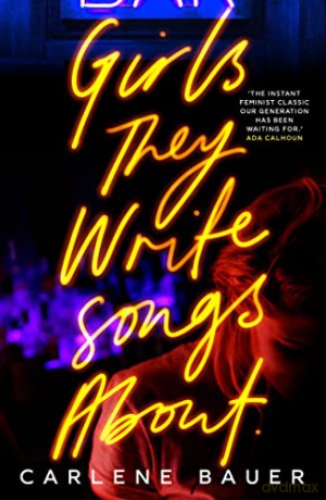 Girls They Write Songs About - Carlene Bauer [KSIĄŻKA]