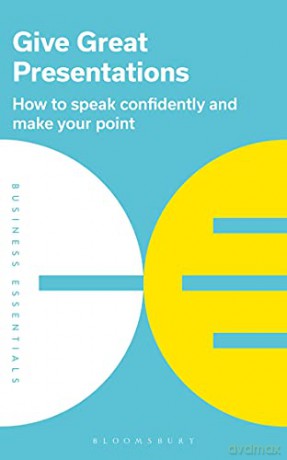 Give Great Presentations: How to speak confidently and make your point: 2 (Business Essentials) [KSIĄŻKA]