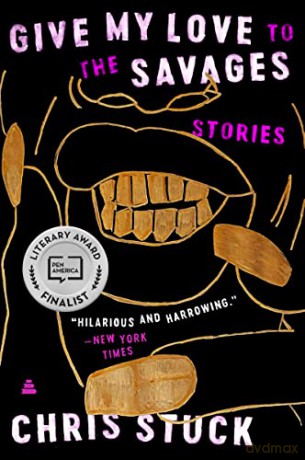 Give My Love to the Savages: Stories - Chris Stuck [KSIĄŻKA]