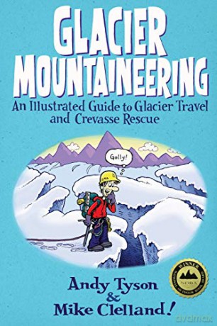 Glacier Mountaineering: An Illustrated Guide to Glacier Travel and Crevasse Rescue (How to Climb Series): An Illustrated Guide To Glacier Travel And Crevasse Rescue, Revised edition - Andy Tyson [KSIĄŻKA]