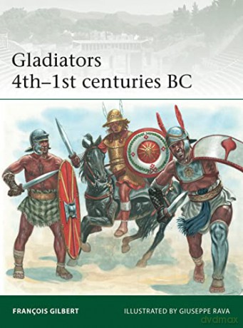 Gladiators 4th-1st centuries BC (Elite) - Francois Gilbert [KSIĄŻKA]