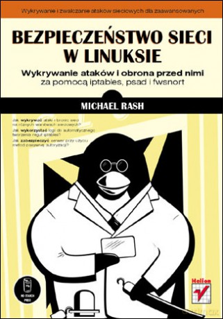 Bezpieczeństwo sieci w Linuksie. Wykrywanie ataków i obrona przed nimi za pomocą iptables, psad i fwsnort [KSIĄŻKA]