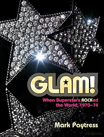 Glam!: When Superstars Rocked the World, 1970-74: When Superstars Ruled the World, 1970-74 - Mark Paytress [KSIĄŻKA]