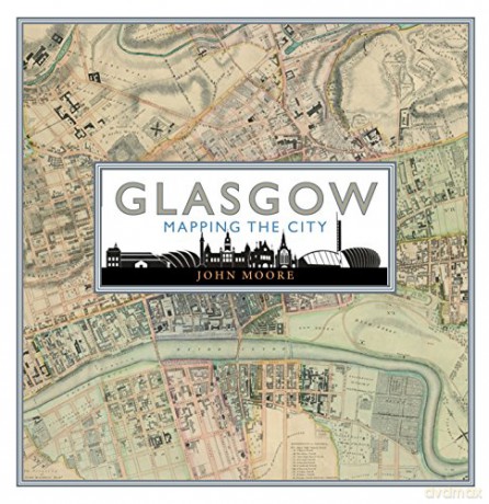 Glasgow: Mapping the City (Mapping the Cities Series) - John Moore [KSIĄŻKA]
