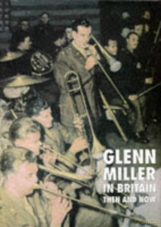Glenn Miller in Britain Then and Now - Chris Way [KSIĄŻKA]