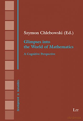 Glimpses Into the World of Mathematics: A Cognitive Perspective (Development in Humanities) - Szymon Chlebowski [KSIĄŻKA]