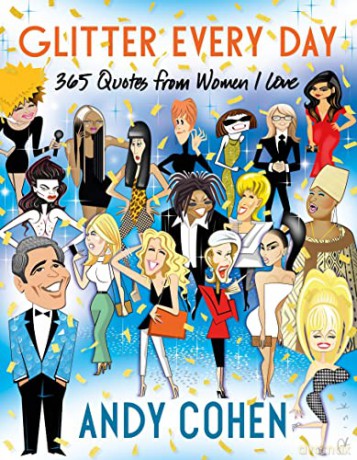 Glitter Every Day: 365 Quotes from Women I Love - Andy Cohen [KSIĄŻKA]
