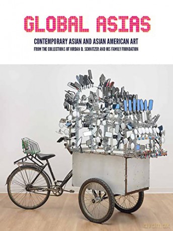 Global Asias: Contemporary Asian and Asian American Art from the Collections of Jordan D. Schnitzer and His Family Foundation - Carolyn Vaughan [KSIĄŻKA]