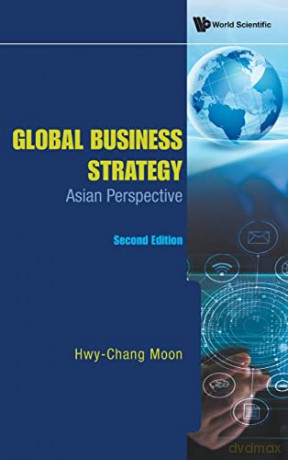 Global Business Strategy: Asian Perspective (second Edition): Asian Perspective (Second Editon) - Hwy-chang Moon [KSIĄŻKA]