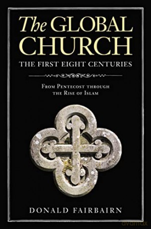 Global ChurchThe First Eight Centuries: From Pentecost through the Rise of Islam - Donald Fairbairn [KSIĄŻKA]