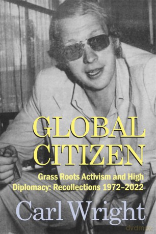 Global Citizen: Grass Roots Activism and High Diplomacy: Recollections 1972-2022 - Carl Wright [KSIĄŻKA]