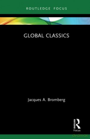 Global Classics (Routledge Focus on Classical Studies) - Jacques A. Bromberg [KSIĄŻKA]