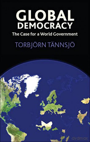 Global Democracy: The Case for a World Government - Torbjörn Tännsjö [KSIĄŻKA]