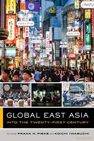 Global East Asia: Into the Twenty-First Century: 4 (The Global Square) - Frank N. Pieke [KSIĄŻKA]