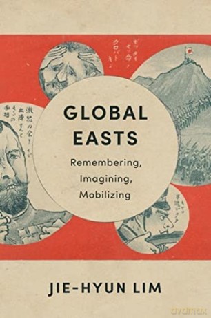 Global Easts: Remembering, Imagining, Mobilizing (Asia Perspectives: History, Society, and Culture) - Lim [KSIĄŻKA]