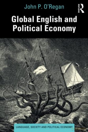Global English and Political Economy: An Immanent Critique (Language, Society and Political Economy) - John P. O'Regan [KSIĄŻKA]