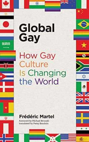 Global Gay: How Gay Culture Is Changing the World (The MIT Press) - Frédéric Martel [KSIĄŻKA]