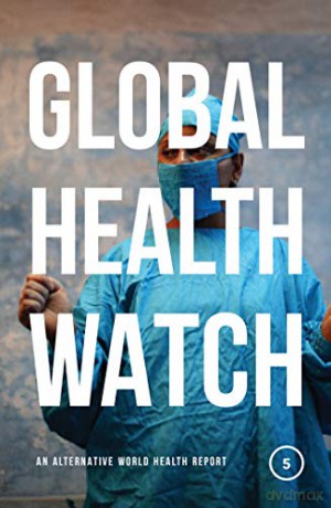 Global Health Watch 5: An Alternative World Health Report - People's Health Movement [KSIĄŻKA]