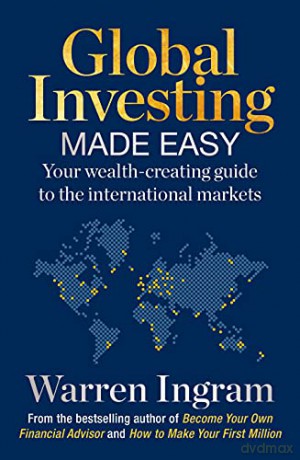 Global Investing Made Easy: Your Wealth-Creating Guide to International Markets - Warren Ingram [KSIĄŻKA]