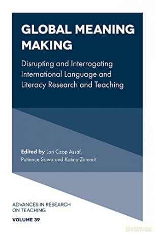 Global Meaning Making: Disrupting and Interrogating International Language and Literacy Research and Teaching (Advances in Research on Teaching, 39) - Lori Czop Assaf [KSIĄŻKA]