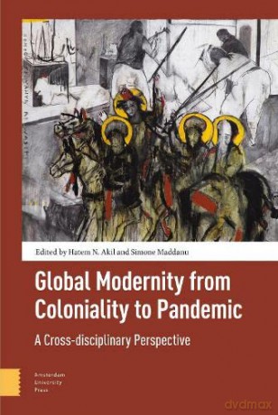 Global Modernity from Coloniality to Pandemic: A Cross-disciplinary Perspective - PROF. DR. Hatem Akil [KSIĄŻKA]
