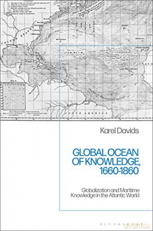 Global Ocean of Knowledge, 1660-1860: Globalization and Maritime Knowledge in the Atlantic World - Karel Davids [KSIĄŻKA]