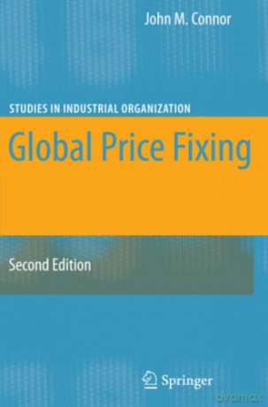 Global Price Fixing: 26 (Studies in Industrial Organization, 26) - John M. Connor [KSIĄŻKA]