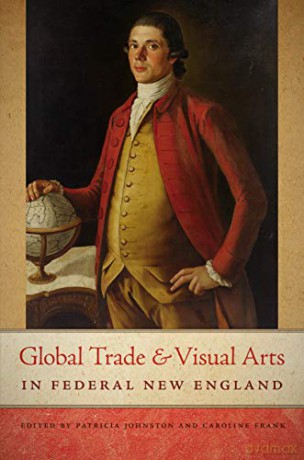 Global Trade and Visual Arts in Federal New England (New England in the World) - Caroline Frank [KSIĄŻKA]
