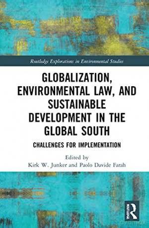 Globalization, Environmental Law, and Sustainable Development in the Global South: Challenges for Implementation (Routledge Explorations in Environmental Studies) - Kirk W. Junker [KSIĄŻKA]