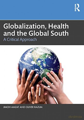 Globalization, Health and the Global South: A Critical Approach - Jimoh Amzat [KSIĄŻKA]