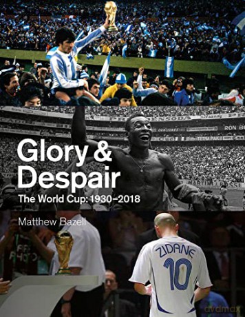 Glory and Despair: The World Cup, 1930-2018 - Matthew Bazell [KSIĄŻKA]