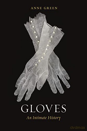 Gloves: An Intimate History - Anne Green [KSIĄŻKA]