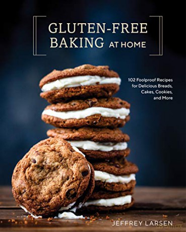 Gluten-Free Baking At Home: 113 Never-Fail, Totally Delicious Recipes for Breads, Cakes, Cookies, and More - Jeffrey Larsen [KSIĄŻKA]