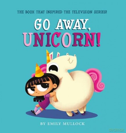 Go Away, Unicorn!: 1 - Emily Mullock [KSIĄŻKA]