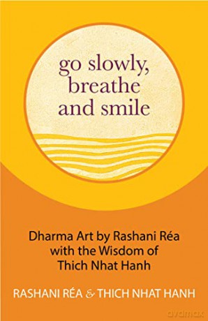 Go Slowly, Breathe and Smile: Dharma Art by Rashani Réa with the Wisdom of Thich Nhat Hanh (Life lessons, Positive thinking) - Thich Nhat Hanh [KSIĄŻKA]