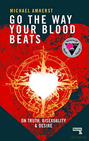 Go the Way Your Blood Beats: On Truth, Bisexuality and Desire: On Truth and Desire - Michael Amherst [KSIĄŻKA]