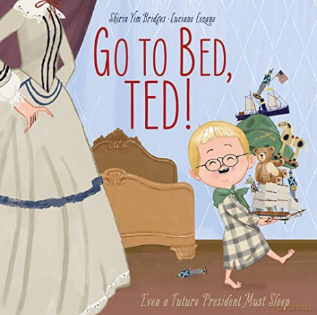 Go to Bed, Ted!: Even a Future President Must Sleep - Shirin Yim Bridges [KSIĄŻKA]