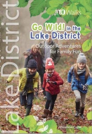 Go Wild! in the Lake District: Outdoor Adventures for Family Fun (Top 10 Walks) - Vivienne Crow [KSIĄŻKA]
