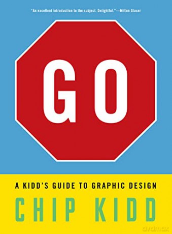 Go: A Kidd's Guide to Graphic Design: A Kidd's Guide to Graphic Design: A Kidd's Guide to Graphic Design - Chip Kidd [KSIĄŻKA]