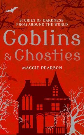 Goblins and Ghosties: Stories of Darkness from Around the World - Maggie Pearson [KSIĄŻKA]