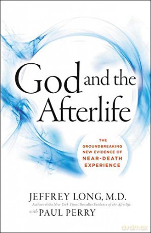 God and the Afterlife: The Groundbreaking New Evidence for God and Near-Death Experience - Jeffrey Long [KSIĄŻKA]